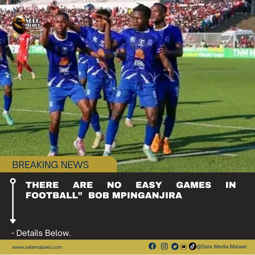 “There Are No Easy Games in Football” Bob Mpinganjira